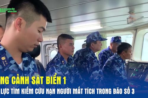 Vùng Cảnh sát biển 1 nỗ lực tìm kiếm cứu nạn người mất tích trong bão số 3