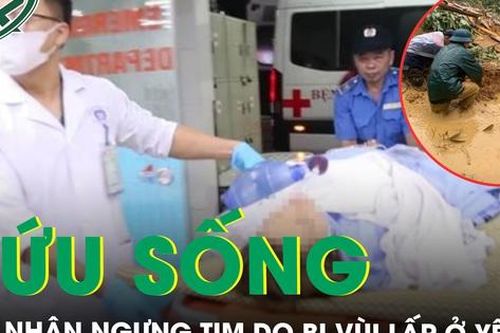 Cứu sống nạn nhân ngưng tim 5 phút do bị vùi lấp trong sạt lở ở Yên Bái