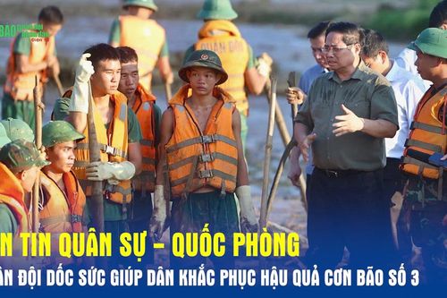 Bản tin Quân sự - Quốc phòng: Quân đội dốc sức giúp dân khắc phục hậu quả cơn bão số 3