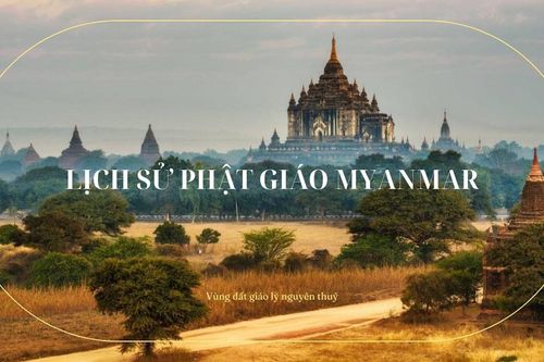 Lịch sử Phật giáo Myanmar – Vùng đất giáo lý nguyên thủy