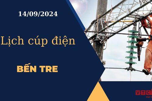 Lịch cúp điện hôm nay ngày 14/09/2024 tại Bến Tre