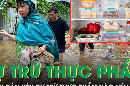 Mùa mưa bão, người dân nên dự trữ loại thực phẩm nào để đảm bảo sức khỏe?