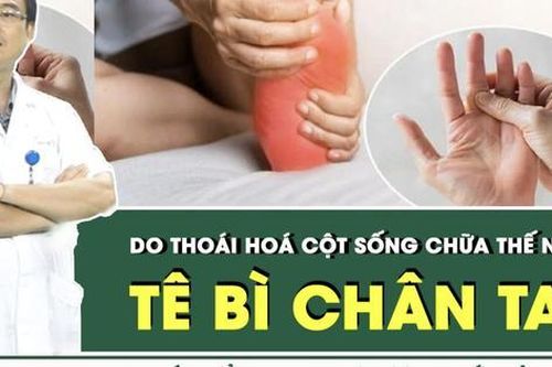 Tê bì chân tay do thoái hóa cột sống chữa thế nào?