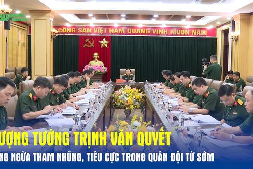 Thượng tướng Trịnh Văn Quyết: Phòng ngừa tham nhũng, tiêu cực trong Quân đội từ sớm