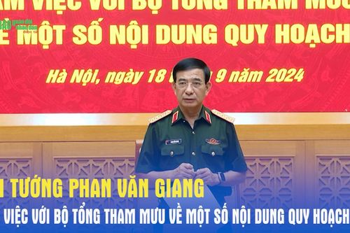 Đại tướng Phan Văn Giang làm việc với Bộ Tổng Tham mưu về một số nội dung quy hoạch