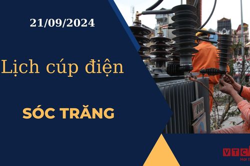 Lịch cúp điện hôm nay ngày 21/09/2024 tại Sóc Trăng