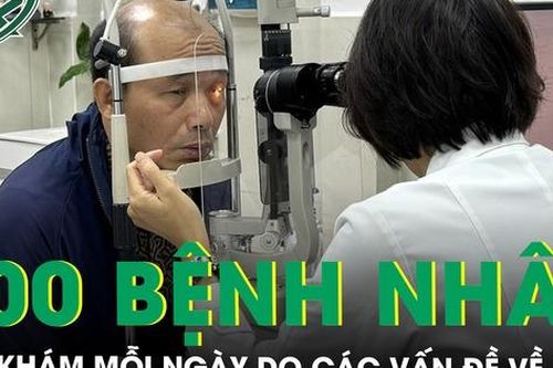 Báo động mỗi ngày tiếp nhận khoảng 300 bệnh nhân đến khám các vấn đề về mắt