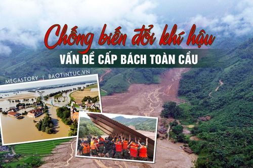 Chống biến đổi khí hậu - vấn đề cấp bách toàn cầu