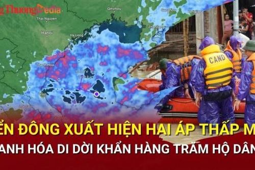 Điểm nóng 24h ngày 23/9: Biển Đông xuất hiện hai áp thấp mới; Thanh Hóa di dời khẩn hàng trăm hộ dân