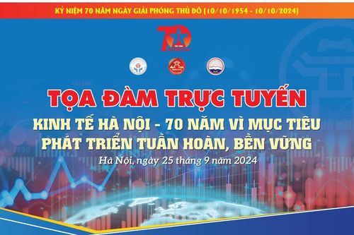 Sáng mai (25/9), tọa đàm trực tuyến 'Kinh tế Hà Nội -70 năm vì mục tiêu phát triển tuần hoàn, bền vững'