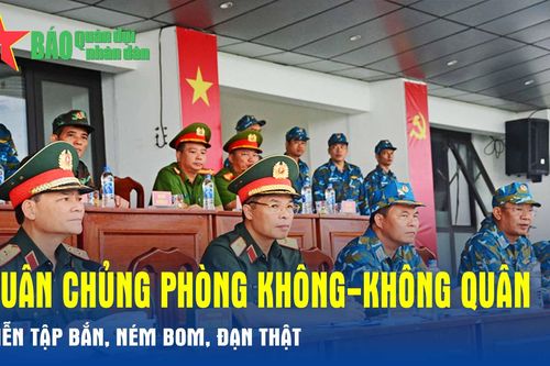 Quân chủng Phòng không-Không quân: Diễn tập bắn, ném bom, đạn thật