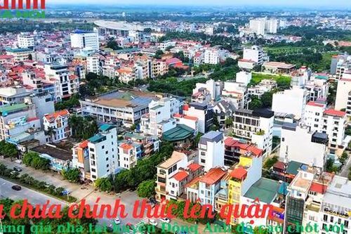 Dù chưa chính thức lên quận, nhưng giá nhà tại huyện Đông Anh đã cao chót vót