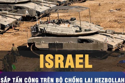 18 GIỜ HÔM NAY: Israel sắp tấn công trên bộ chống lại Hezbollah