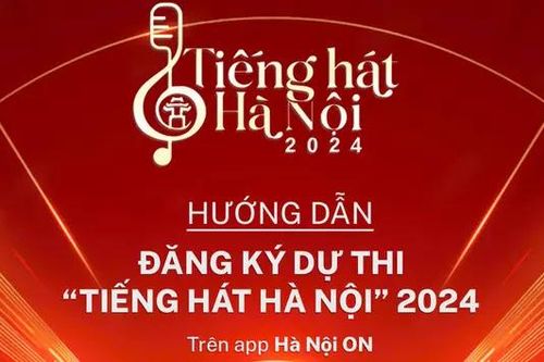 Hướng dẫn đăng kí dự thi Tiếng hát Hà Nội 2024