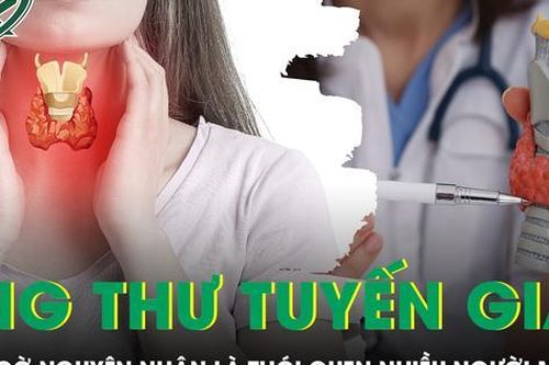 Bất ngờ thói quen nhiều người Việt mắc phải là nguyên nhân gây ung thư tuyến giáp