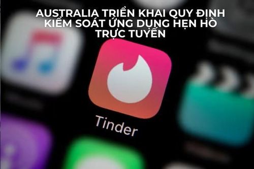 Australia triển khai quy định kiểm soát ứng dụng hẹn hò trực tuyến
