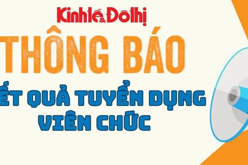 Thông báo công nhận kết quả trúng tuyển viên chức báo Kinh tế và Đô thị