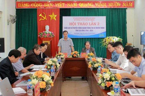 Hội thảo lần thứ hai cuốn lịch sử truyền thống ngành Thông tin và Truyền thông Cao Bằng (1945 - 2025)