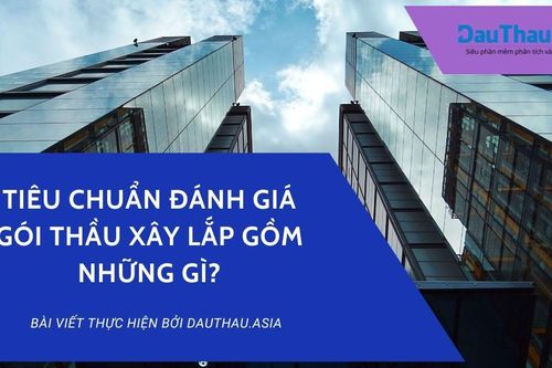 Tiêu chuẩn đánh giá đối với gói thầu xây lắp gồm những gì?