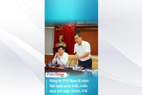 Đảng ủy PVChem tổ chức Hội nghị quán triệt, triển khai Kết luận 76/KL-TW