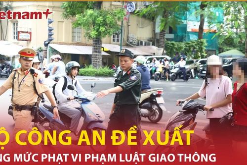 Bản tin 60s: Bộ Công an đề xuất tăng mức phạt vi phạm luật giao thông
