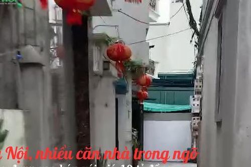 Hà Nội, nhiều căn nhà trong ngõ đang được rao bán với giá 10 tỉ đồng