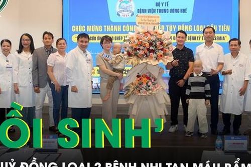 Lần đầu tiên ghép tủy đồng loại thành công 'hồi sinh' 2 bệnh nhi tan máu bẩm sinh