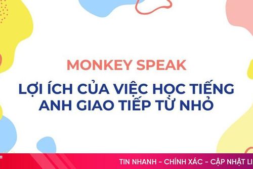 Lợi ích của việc học tiếng Anh giao tiếp từ nhỏ - Monkey Speak mang lại điều gì cho trẻ em?