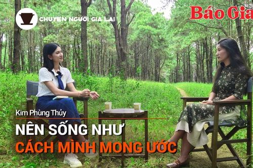 Chuyện Người Gia Lai số 9: Nên sống như cách mình mong ước