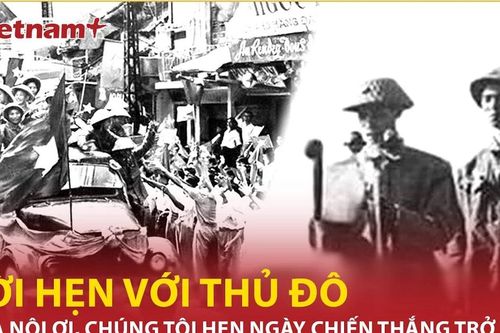 Lời hẹn của chiến sỹ Thủ đô: 'Hà Nội ơi, chúng tôi hẹn ngày chiến thắng trở về'