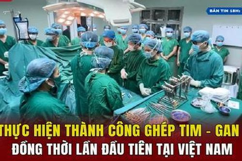 Thực hiện thành công ghép tim - gan đồng thời lần đầu tiên tại Việt Nam