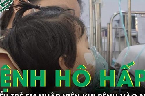 Bệnh hô hấp vào mùa, nhiều trẻ em nhập viện và chuyển nặng chỉ trong vòng 2-3 ngày