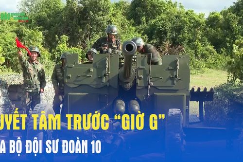 Quyết tâm trước 'giờ G' của bộ đội Sư đoàn 10