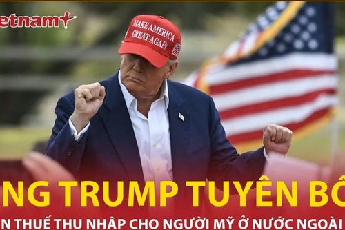Ông Trump miễn thuế thu nhập cho người Mỹ ở nước ngoài, cử tri có vui mừng?