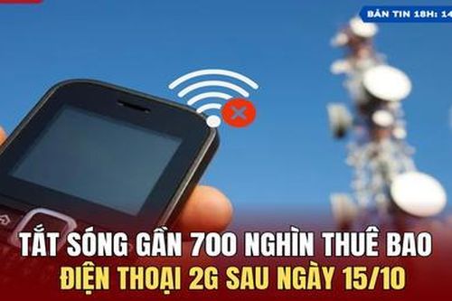 Tắt sóng gần 700.000 thuê bao điện thoại 2G sau ngày 15/10