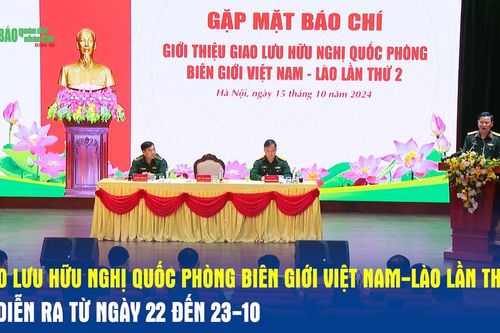 Giao lưu Hữu nghị quốc phòng biên giới Việt Nam-Lào lần thứ 2 sẽ diễn ra từ ngày 22 đến 23-10