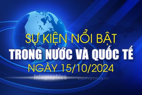 Sự kiện nổi bật trong nước, quốc tế ngày 15/10