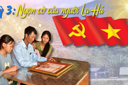 Kỳ 3. Ngọn cờ của người La Hủ