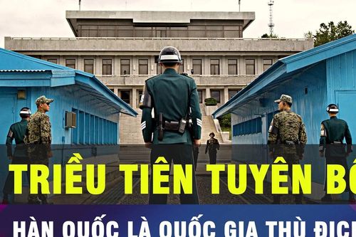 18 GIỜ HÔM NAY: Triều Tiên tuyên bố Hàn Quốc là 'quốc gia thù địch'