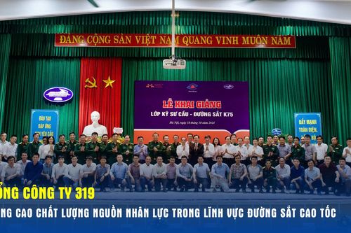 Tổng Công ty 319 nâng cao chất lượng nguồn nhân lực trong lĩnh vực đường sắt cao tốc
