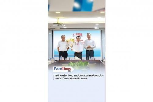 Bổ nhiệm ông Trương Đại Hoàng làm Phó Tổng Giám đốc PVOIL