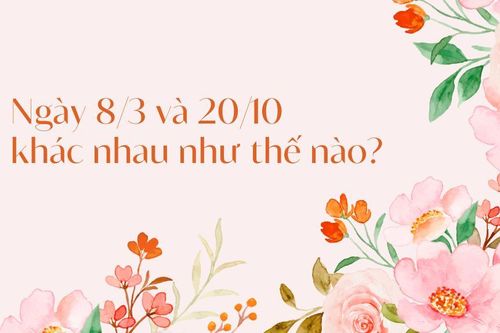 Ngày 8/3 và 20/10 khác nhau thế nào?