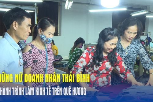 Những nữ doanh nhân Thái Bình và hành trình làm kinh tế trên quê hương
