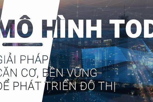 Mô hình TOD: Giải pháp căn cơ, bền vững để phát triển đô thị Hà Nội