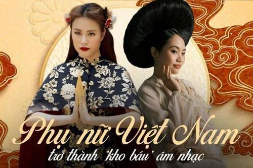 Khi phụ nữ Việt Nam trở thành 'kho báu' trong âm nhạc