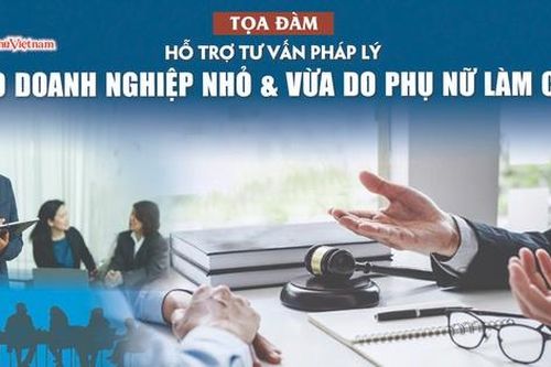 Đón xem: Tọa đàm 'Hỗ trợ pháp lý cho doanh nghiệp vừa và nhỏ do phụ nữ làm chủ'