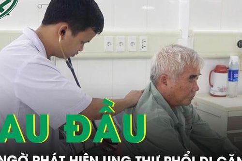 Đau đầu, chóng mặt bất ngờ phát hiện ung thư phổi di căn não