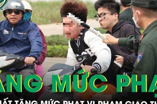 Đề xuất tăng mức phạt từ 4 - 30 lần các hành vi gây nguy hiểm khi tham gia giao thông