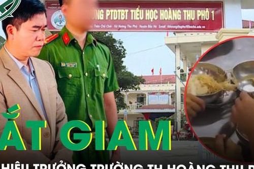 Bắt giam cựu Hiệu trưởng cắt xén bữa ăn, bắt học sinh ăn 'cơm chan mỳ tôm' ở Lào Cai
