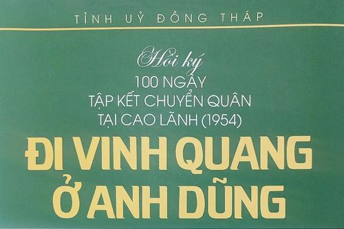 Hồi ký 100 ngày Tập kết chuyển quân tại Cao Lãnh (1954) 'Đi vinh quang - Ở anh dũng'